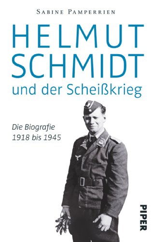Helmut Schmidt und der Scheißkrieg. Die Biografie 1918 bis 1945. - Pamperrien, Sabine