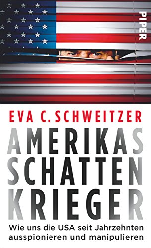 9783492056861: Amerikas Schattenkrieger: Wie uns die USA seit Jahrzehnten ausspionieren und manipulieren