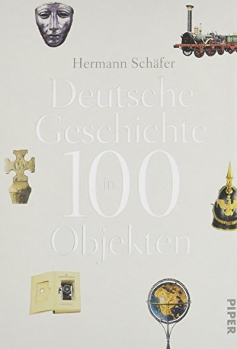 Deutsche Geschichte in 100 Objekten - Schäfer, Hermann