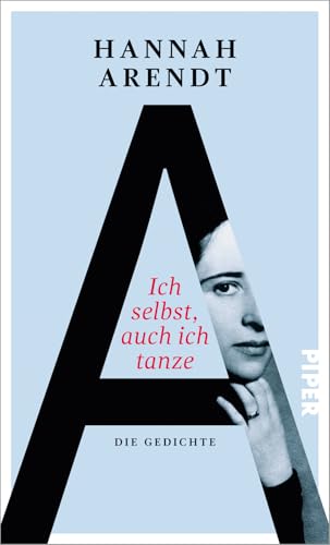 Ich selbst, auch ich tanze : Die Gedichte - Hannah Arendt