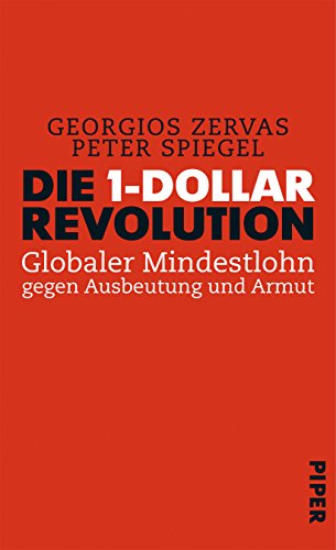 9783492057790: Die 1-Dollar-Revolution: Globaler Mindestlohn gegen Ausbeutung und Armut