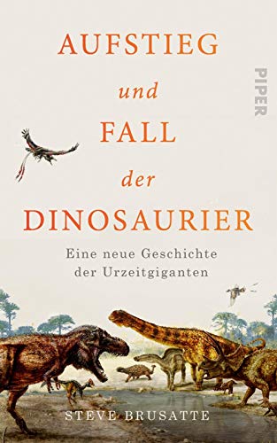 9783492058100: Brusatte, S: Aufstieg und Fall der Dinosaurier