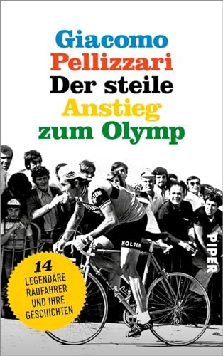 9783492058520: Der steile Anstieg zum Olymp: Vierzehn legendre Radfahrer und ihre Geschichten