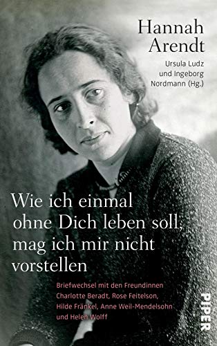 9783492058582: Arendt, H: Wie ich einmal ohne Dich leben soll