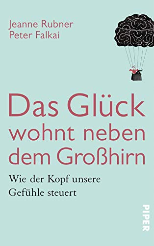 Stock image for Das Glck wohnt neben dem Grohirn: Wie der Kopf unsere Gefhle steuert for sale by medimops