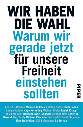 9783492058810: Wir haben die Wahl: Warum wir gerade jetzt fr unsere Freiheit einstehen sollten