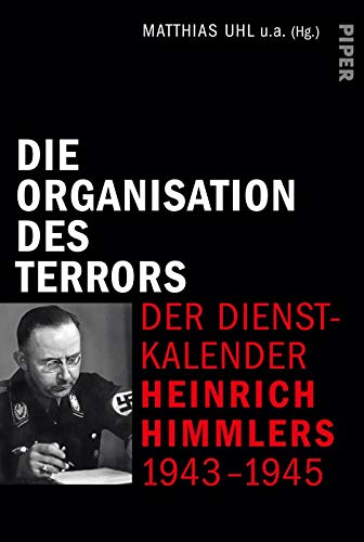 Die Organisation des Terrors - Der Dienstkalender Heinrich Himmlers 1943-1945 - Matthias Uhl
