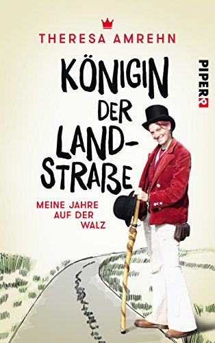 Königin der Landstraße: Meine Jahre auf der Walz - Amrehn, Theresa