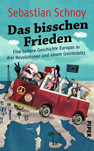 Stock image for Das bisschen Frieden: Eine heitere Geschichte Europas in drei Revolutionen und einem Geistesblitz for sale by medimops