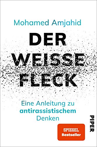 9783492062169: Der weie Fleck: Eine Anleitung zu antirassistischem Denken | HochaktuellesSachbuchzum ThemaRassismus und Privilegien