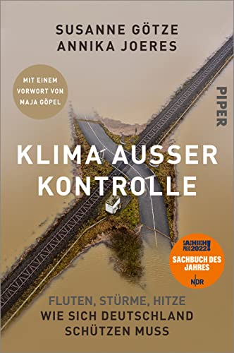 Klima außer Kontrolle : Fluten, Stürme, Hitze - Wie sich Deutschland schützen muss | Ausgezeichnet mit dem NDR-Sachbuchpreis 2022 | Mit einem Vorwort von Maja Göpel - Susanne Götze