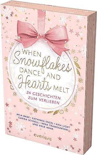 9783492065108: When Snowflakes Dance and Hearts Melt: 24 Geschichten zum Verlieben | Der everlove-Adventskalender | Gefhlvolle Romance und Romantasy Kurzgeschichten
