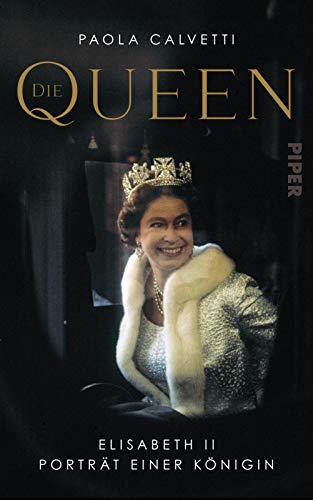 9783492070256: Die Queen: Elisabeth II - Portrt einer Knigin | Intime Biografie der Knigin von England mit 12 berhmten Fotografien