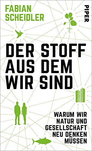 Beispielbild fr Der Stoff, aus dem wir sind: Warum wir Natur und Gesellschaft neu denken mssen zum Verkauf von medimops