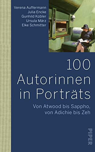 100 Autorinnen in Porträts: Von Atwood bis Sappho, von Adichie bis Zeh | Schreibende Frauen in der Weltliteratur : Von Atwood bis Sappho, von Adichie bis Zeh | Schreibende Frauen in der Weltliteratur - Verena Auffermann