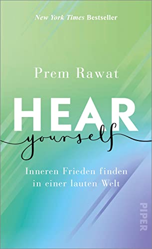 9783492071024: Hear Yourself: Inneren Frieden finden in einer lauten Welt | Ein inspirierendes, weises Buch, das uns zeigt, wie wir glcklich Leben knnen