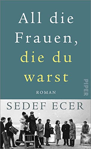 9783492071314: All die Frauen, die du warst: Roman | Ein trkischer Familienroman