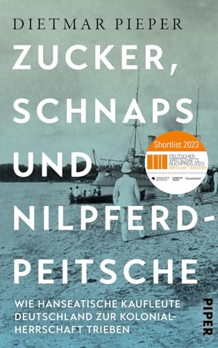 Beispielbild fr Zucker, Schnaps und Nilpferdpeitsche: Wie hanseatische Kaufleute Deutschland zur Kolonialherrschaft trieben zum Verkauf von medimops