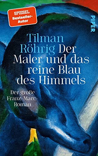 Der Maler und das reine Blau des Himmels : Der große Franz-Marc-Roman | Historische Romanbiografie über einen der bedeutendsten Maler des Expressionismus - Tilman Röhrig