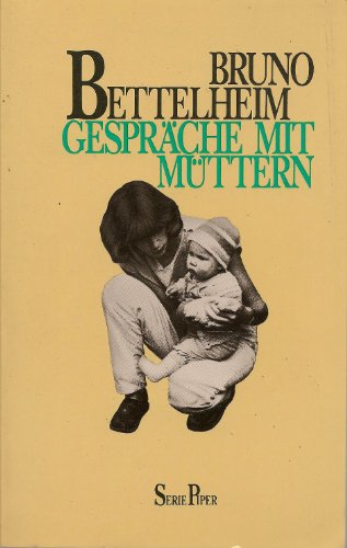 Gespräche mit Müttern. Mit einem Vorwort von Christa Meves. Mit einer Einleitung des Verfassers. Aus dem Amerikanischen von Friedrich Griese. Originaltitel: Dialogues with mothers. - (=Piper, SP 155). - Bettelheim, Bruno