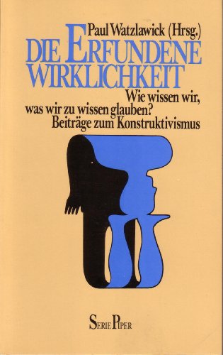 Beispielbild fr Die erfundene Wirklichkeit. Wie wissen wir, was wir zu wissen glauben. Beitrge zum Konstruktivismus zum Verkauf von medimops