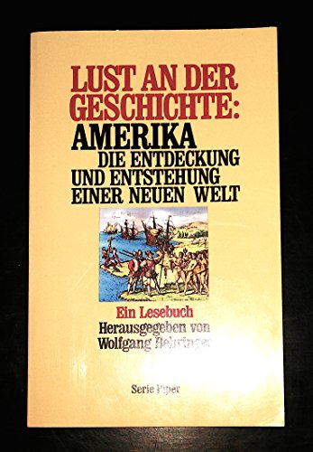 Lust an der Geschichte: Amerika. Die Entdeckung und Entstehung einer neuen Welt ; ein Lesebuch. Piper ; Bd. 472 - Behringer, Wolfgang [Hrsg.]