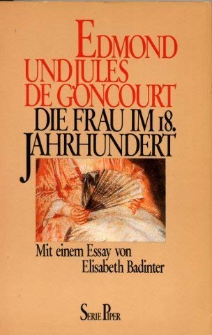 Die Frau im 18. [achtzehnten] Jahrhundert. Mit einem Essay von Elisabeth Badinter. Mit 21 Abbildu...