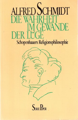 Die Wahrheit im Gewande der Lüge. Schopenhauers Religionsphilosophie.