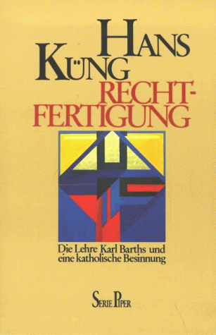 Rechtfertigung Die Lehre Karl Barths und eine katholische Besinnung - Küng, Hans und Karl Barth