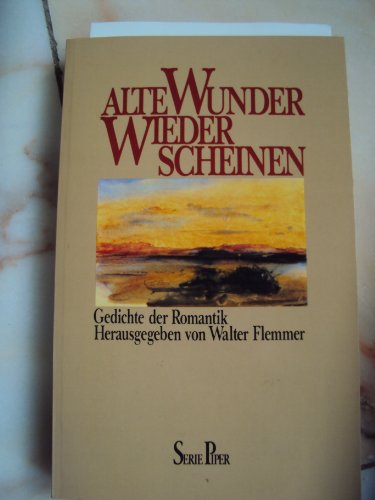 alte wunder wieder scheinen. gedichte der romantik. mit 10 dichterporträts. herausgegeben von wal...