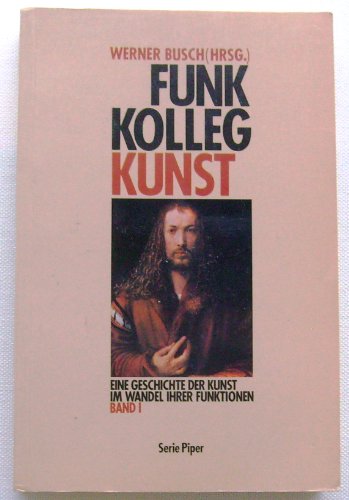 Funkkolleg Kunst I. Eine Geschichte der Kunst im Wandel ihrer Funktionen. - Busch, Werner