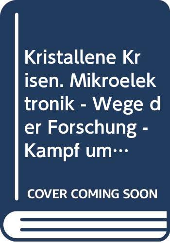 Stock image for Kristallene Krisen Mikroelektronik - Wege der Forschung, Kampf um Mrkte for sale by Antiquariat Smock