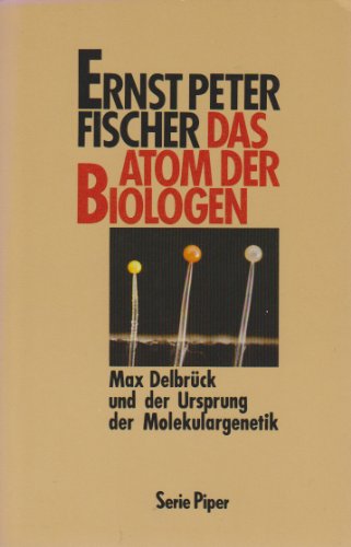 Das Atom der Biologen. Max Delbrück und der Ursprung der Molekulargenetik. - Fischer, Ernst Peter