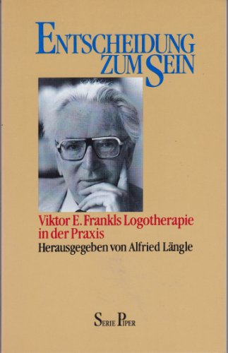 Entscheidung zum Sein. Viktor E. Frankls Logotherapie in der Praxis. - Längle, Alfried
