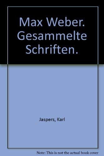 Max Weber. Gesammelte Schriften. (9783492107990) by Jaspers, Karl; Henrich, Dieter.; Saner, Hans.