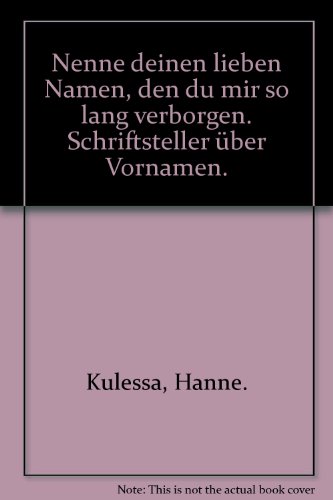 9783492108737: Nenne deinen lieben Namen, den du mir so lang verborgen. Schriftsteller ber Vornamen.