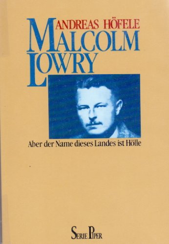 9783492108935: Malcolm Lowry. Aber der Name dieses Landes ist Hlle.