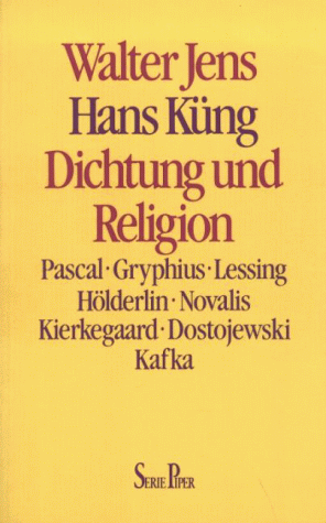 Dichtung und Religion. Pascal, Gryphius, Lessing, Hölderlin, Novalis, Kierkegaard, Dostojewski, Kafka. - Jens, Walter und Hans Küng
