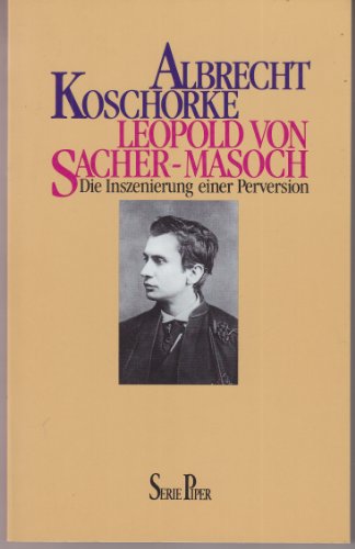 9783492109284: Leopold von Sacher-Masoch. Die Inszenierung einer Perversion