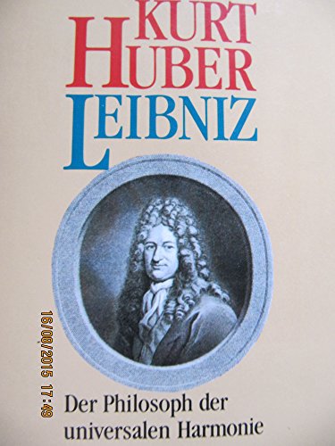 Leibniz. Der Philosoph der universalen Harmonie. Hrsg. von Inge Köck in Verbindung mit Clara Huber / Piper ; Bd. 934 - Huber, Kurt