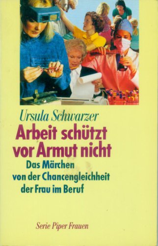 Stock image for Arbeit schtzt vor Armut nicht : das Mrchen von der Chancengleichheit der Frau im Beruf. for sale by Der Bcher-Br