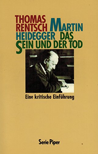 Martin Heidegger, das Sein und der Tod: Eine kritische EinfuÌˆhrung (Serie Piper) (German Edition) (9783492110570) by Rentsch, Thomas