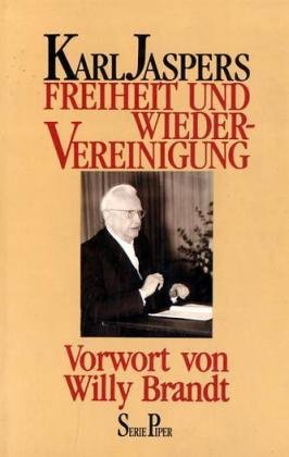 Freiheit und Wiedervereinigung : über Aufgaben deutscher Politik. Vorw. von Willy Brandt / Piper ; Bd. 1110 - Jaspers, Karl