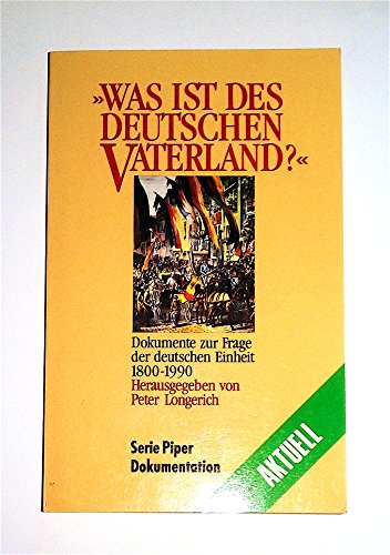 Was ist des Deutschen Vaterland? Dokumente zur Frage der deutschen Einheit 1800 bis 1990. ( Dokumentation / Aktuell). - Peter Longerich