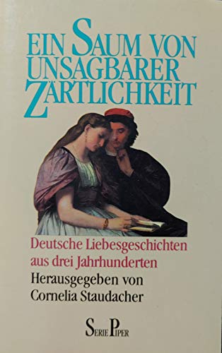 Stock image for Ein Saum von unsagbarer Zrtlichkeit. Deutsche Liebesgeschichten aus drei Jahrhunderten. Serie Piper 1314 for sale by Hylaila - Online-Antiquariat