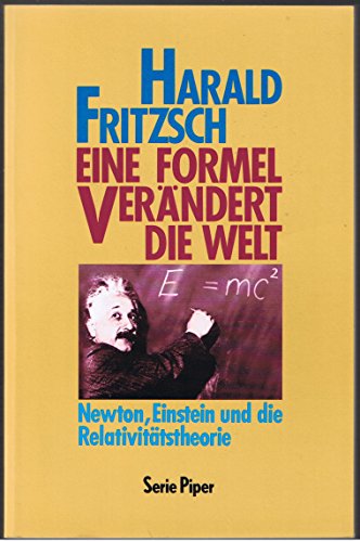 Eine Formel verändert die Welt : Newton, Einstein und die Relativitätstheorie. Piper ; Bd. 1325 - Fritzsch, Harald