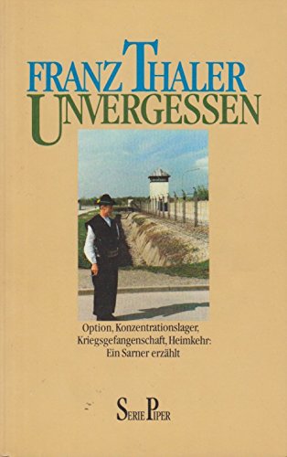 Beispielbild fr Unvergessen: Option, Konzentrationslager, Kriegsgefangenschaft, Heimkehr - Ein Sarner erza?hlt zum Verkauf von Norbert Kretschmann