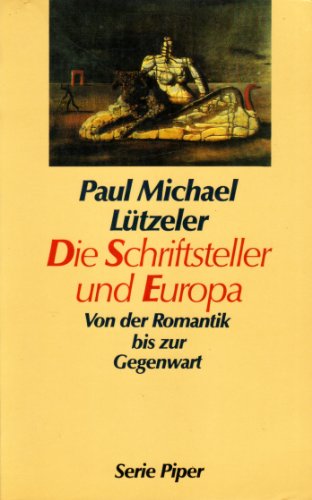 Die Schriftsteller und Europa: Von der Romantik bis zur Gegenwart (Serie Piper) (German Edition) (9783492114189) by LuÌˆtzeler, Paul Michael