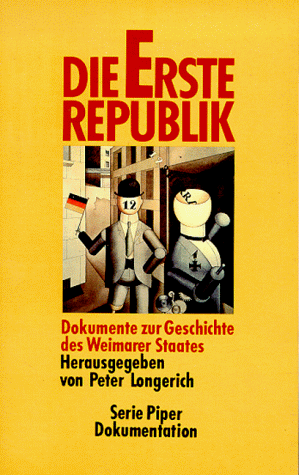 Die Erste Republik. Dokumente zur Geschichte des Weimarer Staates - Longerich, Peter