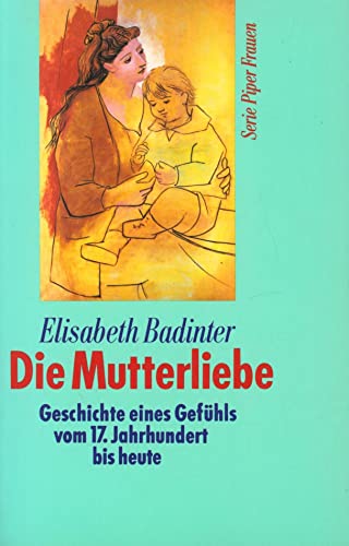 9783492114912: Die Mutterliebe, Geschichte eines Gefhls vom 17. Jahrhundert bis heute.